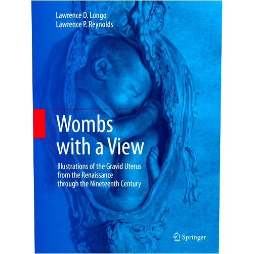 By Lawrence D. Longo (Author), Lawrence P. Reynolds (Author) Format: Kindle Edition Wombs with a View: Illustrations of the Gravid Uterus from the Renaissance through the Nineteenth Century