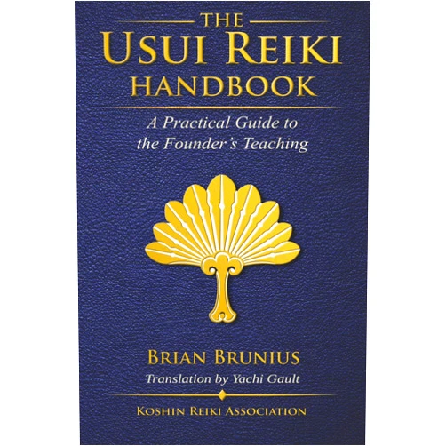 Brian Brunius,Mikao Usui,Yachi Gault The Usui Reiki Handbook: A Practical Guide to the Founder’s Teaching (Koshin Reiki Instructional Series)