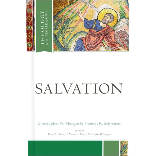 Thomas R. Schreiner,Christopher W. Morgan,David S. Dockery,Dr. Nathan A. Finn Salvation (Theology for the People of God)