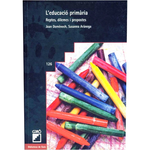 Susanna Arànega Español,Joan Domènech Francesch L'educació primària: Reptes, dilemes i propostes (Sèrie Disseny i desenvolupament curricular) (Catalan Edition)