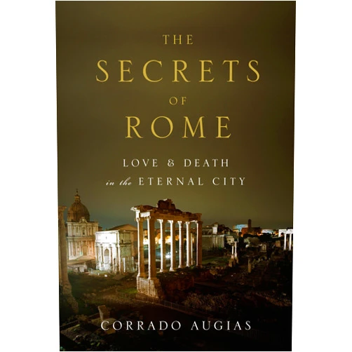 Corrado Augias,A. Lawrence Jenkens The Secrets of Rome: Love and Death in the Eternal City