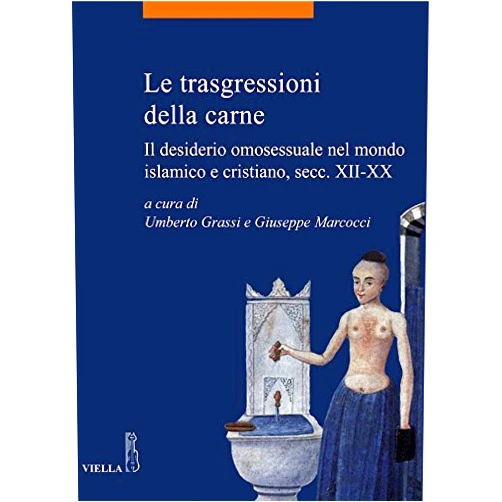 Italian Edition by Giuseppe Marcocci (Author), Umberto Grassi (Author) Format: Kindle Edition Le trasgressioni della carne: Il desiderio omosessuale nel mondo islamico e cristiano, secc. XII-XX (Italian Edition)