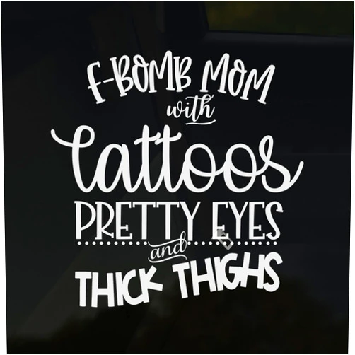 Generic F-Bomb Mom Car Decal – Funny Vinyl Sticker with Tattoos, Pretty Eyes & Thick Thighs – 6x6” Glossy Design for Jeep, Laptop, Locker – Sarcastic Gift for Moms Who Slay & Don’t Apologize