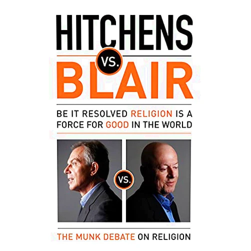 By Tony Blair (Author), Christopher Hitchens (Author), Rudyard Griffiths (Editor) & 0 more Format: Kindle Edition Hitchens vs. Blair: Be It Resolved Religion Is a Force for Good in the World (The Munk Debates Book 1)