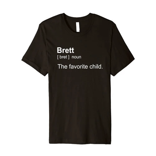 Funny Family Brett is the Favorite Child. My name is Brett. Also known as The Favorite Child Premium T-Shirt
