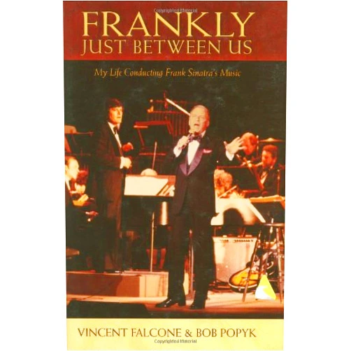 Bob Popyk,Vincent Falcone Frankly - Just Between Us: My Life Conducting Frank Sinatra's Music (Book)