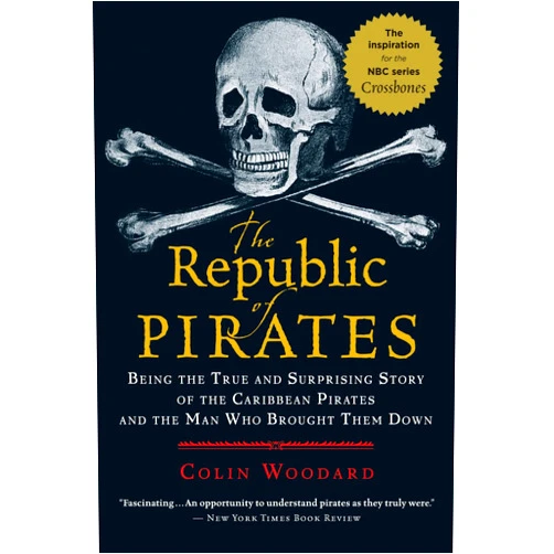 Colin Woodard The Republic of Pirates: Being the True and Surprising Story of the Caribbean Pirates and the Man Who Brought Them Down