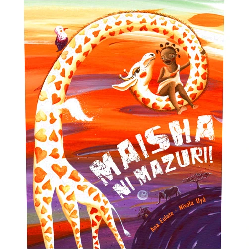 Ana Eulate,Nívola Uyá Maisha Ni Mazuri! (Life Is Beautiful!): (Life Is Beautiful!) (Swahili Edition)