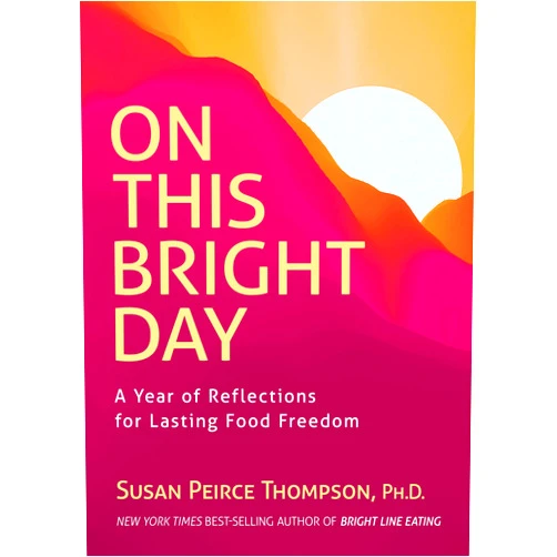 Susan Peirce Thompson Ph.D.,JoAnn Campbell-Rice PhD On This Bright Day: A Year of Reflections for Lasting Food Freedom