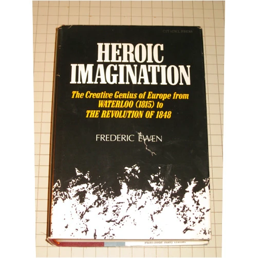 By Frederic Ewen (Author) Heroic Imagination: The Creative Genius of Europe from Waterloo (1815 To the Revolution of 1848)
