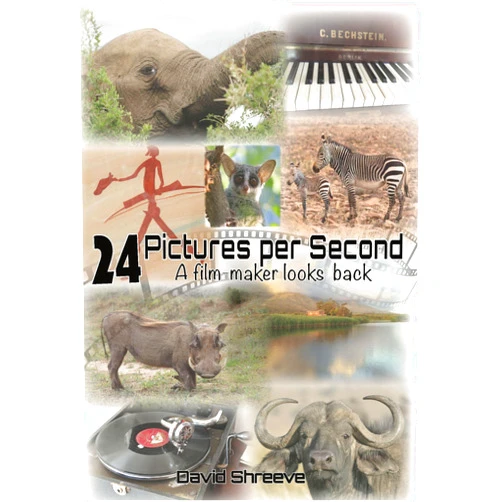 David Shreeve 24 Pictures Per Second: A filmmaker looks back ....