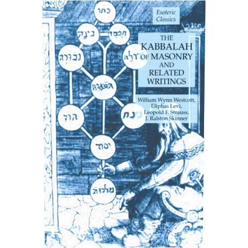 Eliphas Levi,William Wynn Westcott,Leopold F. Strauss,J. Ralston Skinner The Kabbalah of Masonry and Related Writings: Foundations of Freemasonry Series