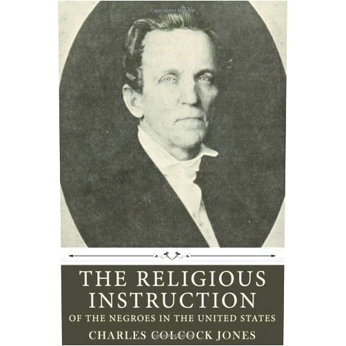 By Charles Colcock Jones (Author) The Religious Instruction of the Negroes in the United States by Charles Colcock Jones