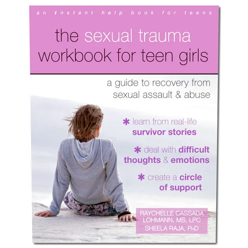 Raychelle Cassada Lohmann PhD LPC,Sheela Raja PhD The Sexual Trauma Workbook for Teen Girls: A Guide to Recovery from Sexual Assault and Abuse (Instant Help Books for Teens)