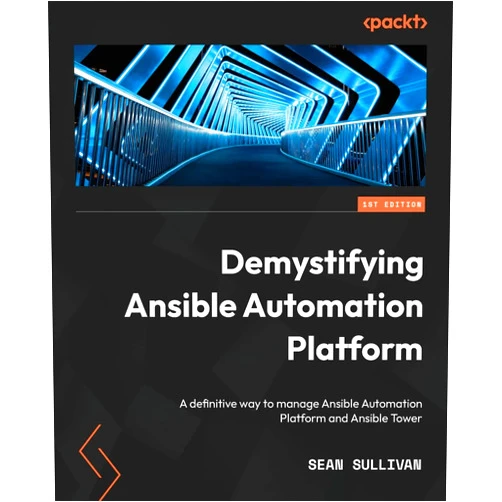 Sean Sullivan Demystifying Ansible Automation Platform: A definitive way to manage Ansible Automation Platform and Ansible Tower