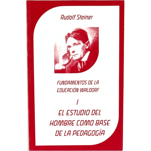 RUDOLF STEINER - ALEMAN,MARIBEL GARCIA POLO,JUAN BERLÍN - ARGENTINA EL ESTUDIO DEL HOMBRE COMO BASE DE LA PEDAGOGÍA