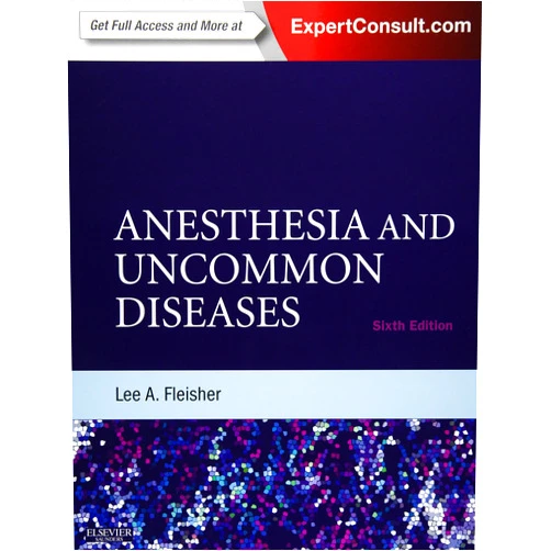 Lee A. Fleisher MD Anesthesia and Uncommon Diseases: Expert Consult – Online and Print