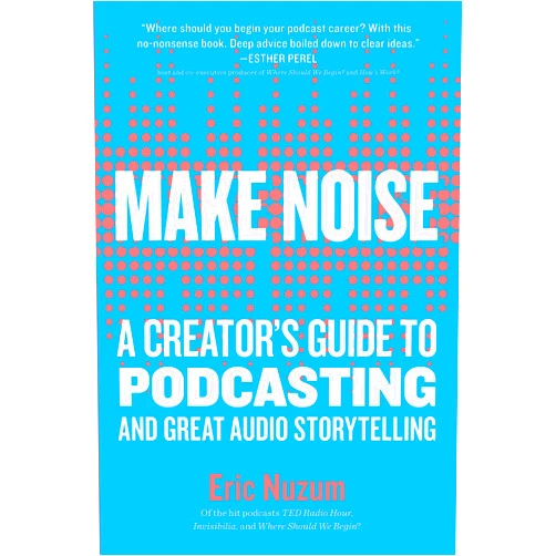 By Eric Nuzum (Author) Make Noise: A Creator's Guide to Podcasting and Great Audio Storytelling