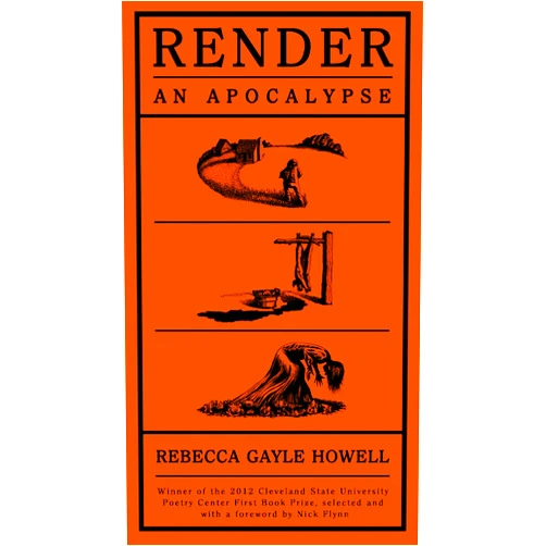 Rebecca Gayle Howell Render / An Apocalypse (Cleveland State University Poetry Center New Poetry)