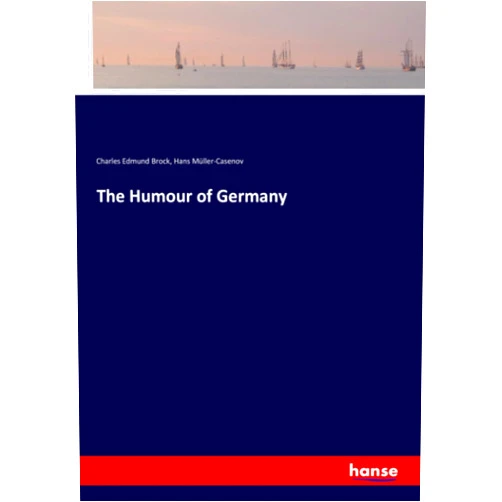 By Charles Edmund Brock Brock (Author), Hans Müller-Casenov Müller-Casenov The Humour of Germany