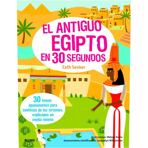Cath Senker,Jacquelyn Williamson,Núria Castellano Solé,Melvyn Evans,Antonio Díaz Pérez,Cristina Rodríguez Fischer El antiguo Egipto en 30 segundos