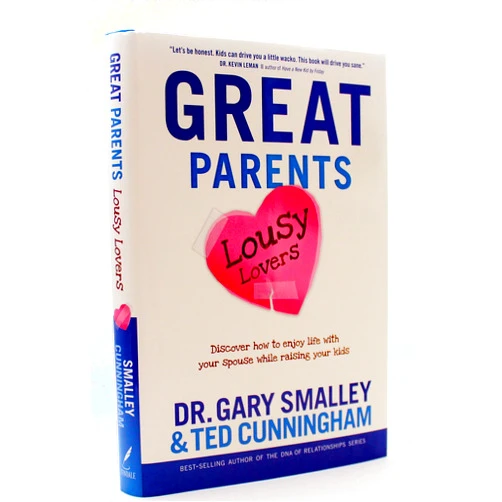Gary Smalley,Ted Cunningham Great Parents, Lousy Lovers: Discover How to Enjoy Life with Your Spouse While Raising Your Kids