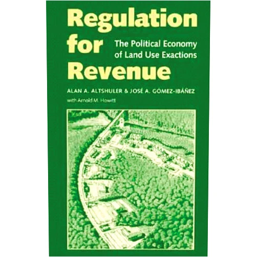 By Alan A. Altshuler (Author), Jose A. Gomez-Ibanez (Author), Arnold M. Howitt (Other Contributor) & 0 more Format: Kindle Edition Regulation for Revenue: The Political Economy of Land Use Exactions