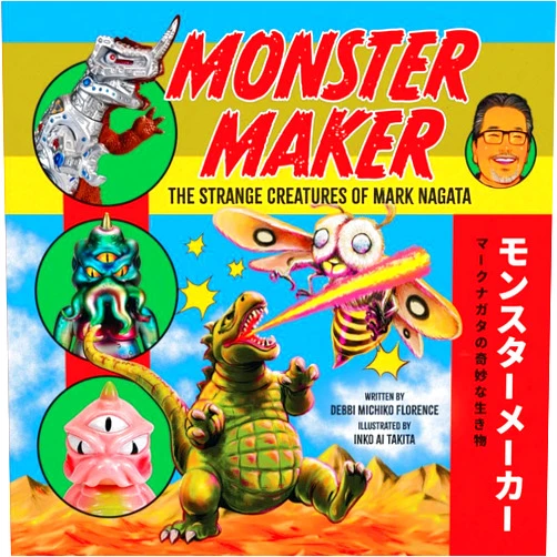 Debbi Michiko Florence,Inko Ai Takita Monster Maker: The Strange Creatures of Mark Nagata