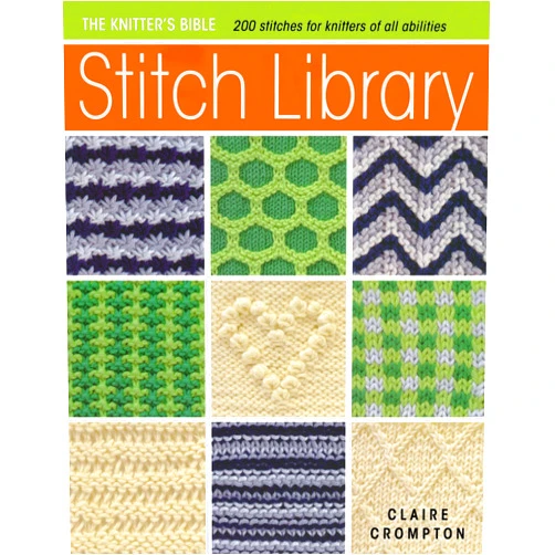 Claire Crompton Stitch Library: Over 200 Stitches for Knitters of All Abilities (Knitter's Bible)