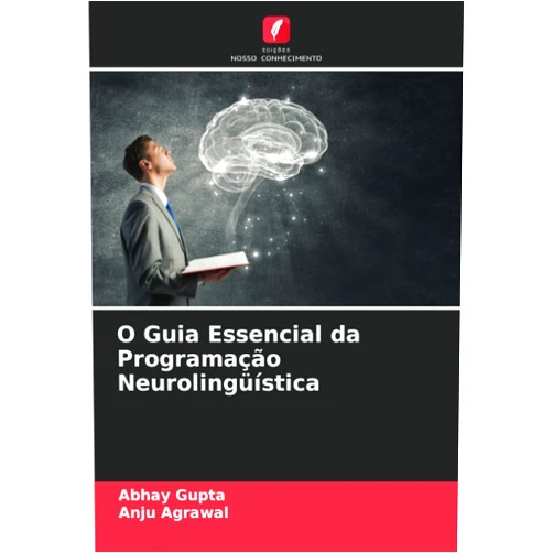 Abhay Gupta,Anju Agrawal O Guia Essencial da Programação Neurolingüística (Portuguese Edition)
