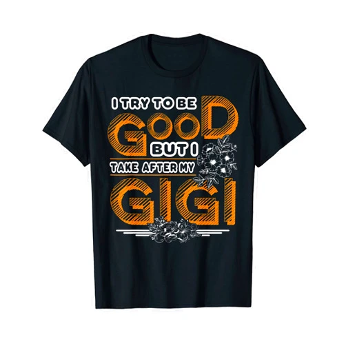 Grandchild Gift Shirts from Gigi Toddler Kids I Try To Be Good But I Take After My Gigi T-Shirt