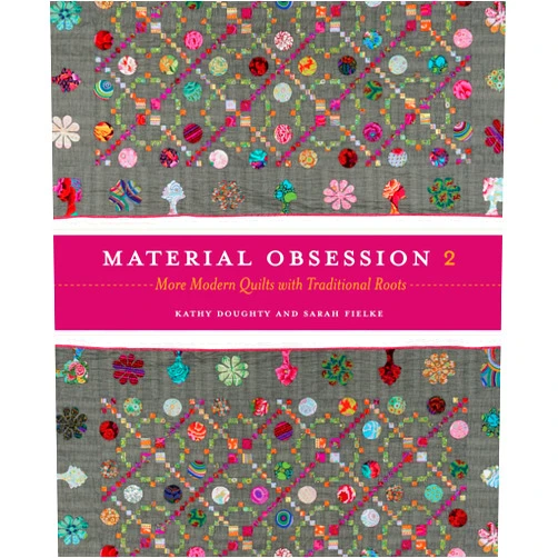 Kathy Doughty,Sarah Fielke Material Obsession 2: More Modern Quilts with Traditional Roots