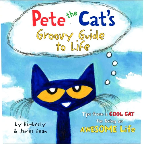 James Dean,Kimberly Dean Pete the Cat's Groovy Guide to Life