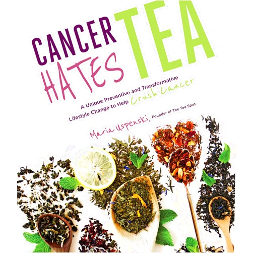 Maria Uspenski,Dr. Mary L. Hardy Cancer Hates Tea: A Unique Preventive and Transformative Lifestyle Change to Help Crush Cancer