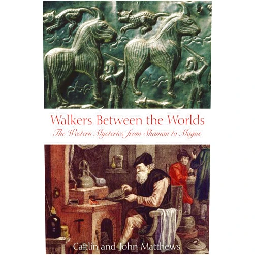 Caitlín Matthews,John Matthews Walkers Between the Worlds: The Western Mysteries from Shaman to Magus