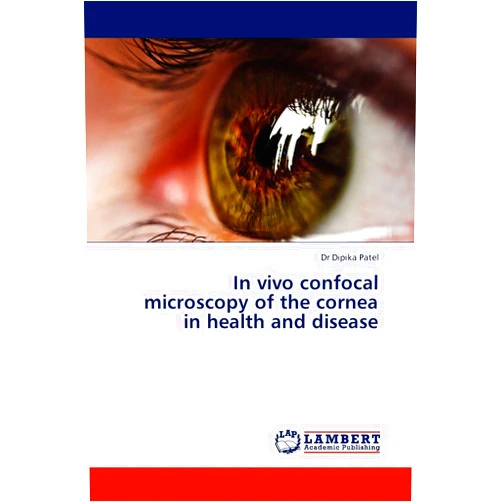 By Dr Dipika Patel (Author) In vivo confocal microscopy of the cornea in health and disease