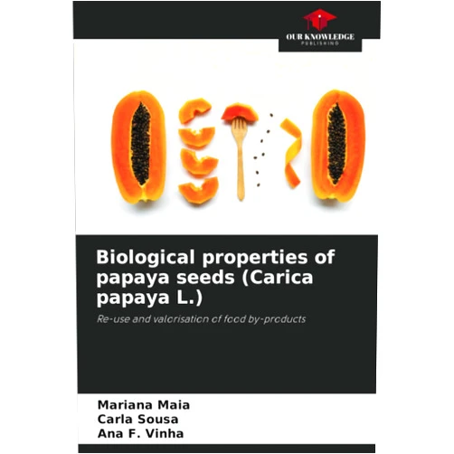 Mariana Maia,Carla Sousa,Ana F. Vinha Biological properties of papaya seeds (Carica papaya L.): Re-use and valorisation of food by-products