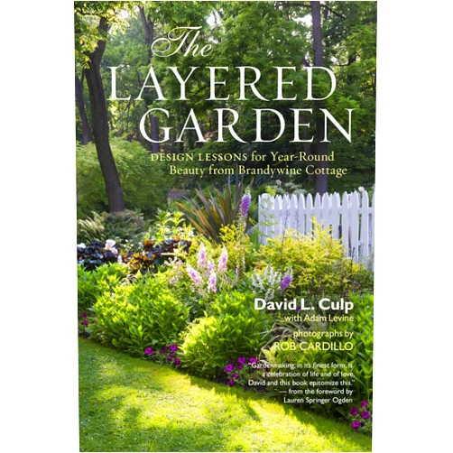 David L. Culp,Adam Levine,Rob Cardillo The Layered Garden: Design Lessons for Year-Round Beauty from Brandywine Cottage