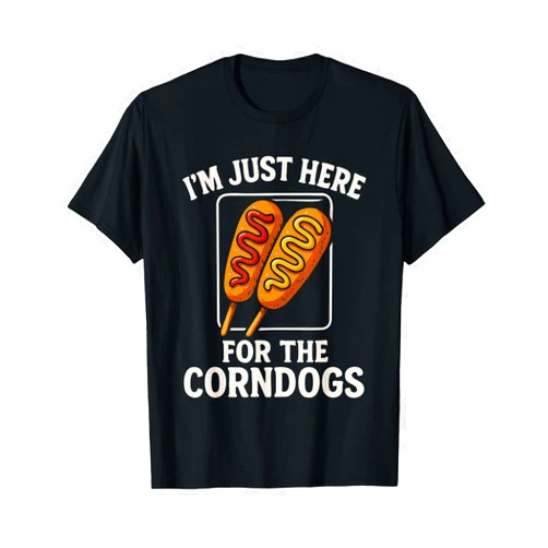 I'm Just Here For The Corndogs. I'm Just Here for The Corndogs T-Shirt