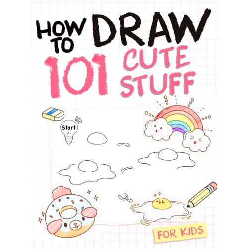 Sophia Elizabeth How To Draw 101 Cute Stuff For Kids: Simple and Easy Step-by-Step Guide Book to Draw Everything like Animals, Gift, Avocado and more with Cute Style