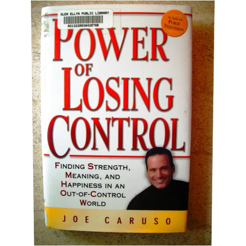 Joe Caruso The Power of Losing Control: Finding Strength, Meaning, and Happiness in an Out-of-Control World