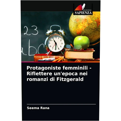 Seema Rana Protagoniste femminili - Riflettere un'epoca nei romanzi di Fitzgerald (Italian Edition)