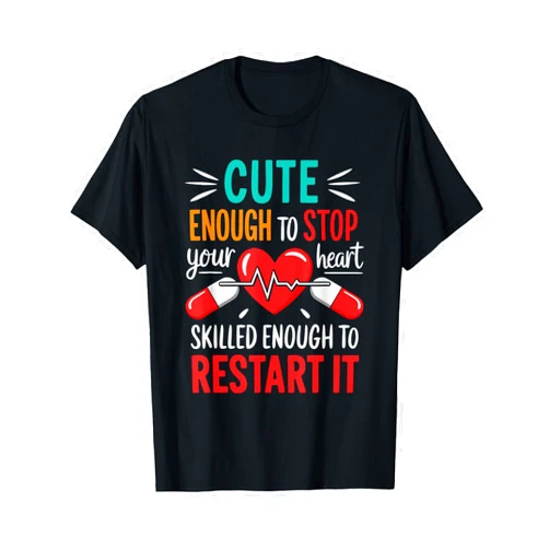 Registered Nurse Humor Saying - DressedForDuty Cute Enough To Stop Your Heart Skilled Enough To Restart It T-Shirt