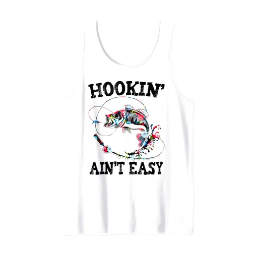 Funny Fishing Lover Graphics gift Hookin' Ain't Easy Funny Fishing Lover Graphics gift Tank Top