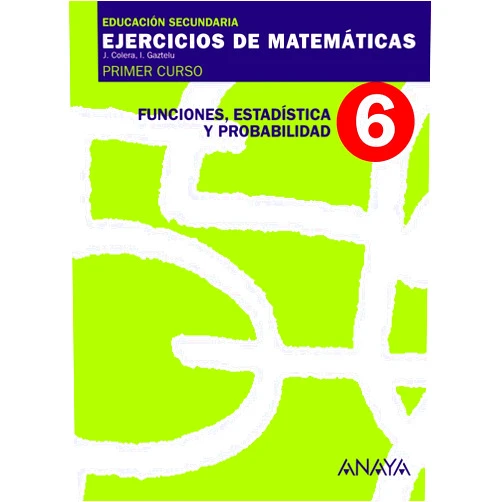 José Colera Jiménez,Ignacio Gaztelu Albero 6. Funciones, Estadística y Probabilidad.