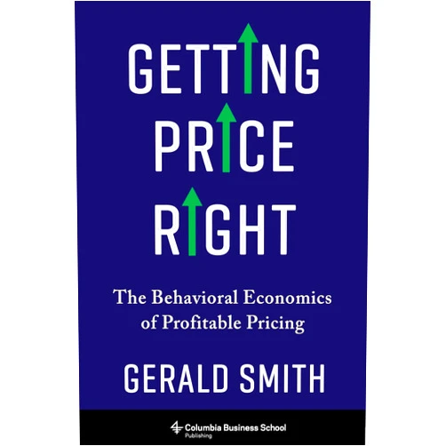 By Dr. Gerald Smith (Author) Getting Price Right: The Behavioral Economics of Profitable Pricing