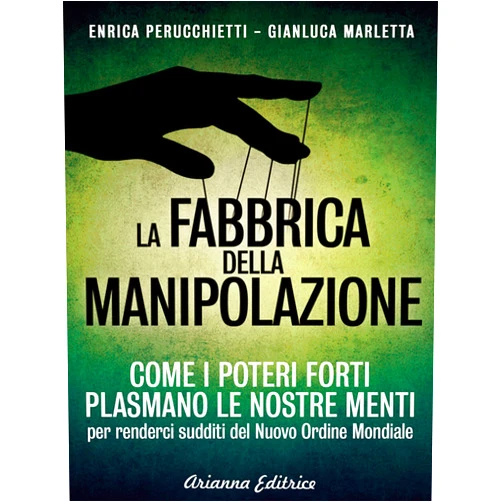 Italian Edition by Enrica Perucchietti (Author), Gianluca Marletta (Author) Format: Kindle Edition La fabbrica della manipolazione: Come i poteri forti plasmano le nostre menti per renderci sudditi del Nuovo Ordine Mondiale (Un'altra storia) (Italian Edition)