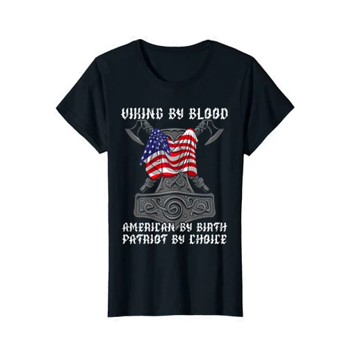 From Battle To Valhalla - The Viking Way Viking By Blood American By Birth Patriot By Choice T-Shirt