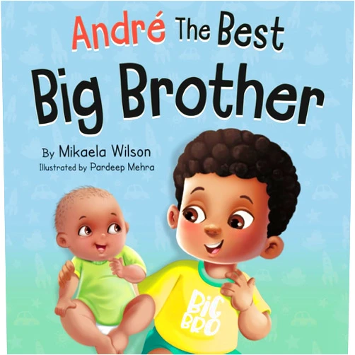 By Mikaela Wilson (Author), Pardeep Mehra (Illustrator) André The Best Big Brother: A Story Book for Kids Ages 2-8 To Help Prepare a Soon-To-Be Older Sibling For a New Baby (André and Noelle)