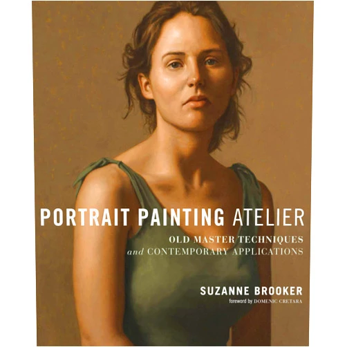By Suzanne Brooker (Author), Domenic Cretara (Foreword) Portrait Painting Atelier: Old Master Techniques and Contemporary Applications